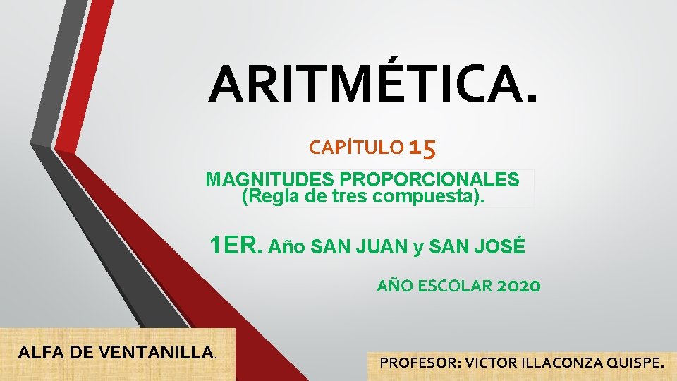 ARITMÉTICA. CAPÍTULO 15 MAGNITUDES PROPORCIONALES (Regla de tres compuesta). 1 ER. Año SAN JUAN