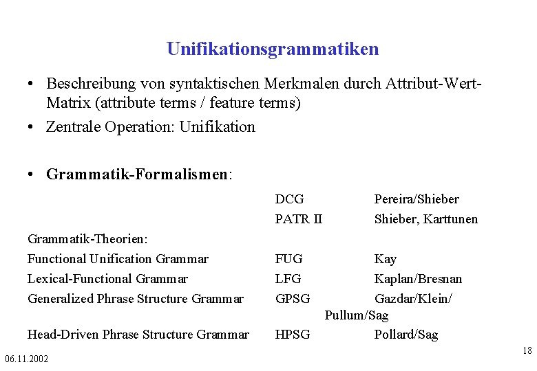 Unifikationsgrammatiken • Beschreibung von syntaktischen Merkmalen durch Attribut-Wert. Matrix (attribute terms / feature terms)