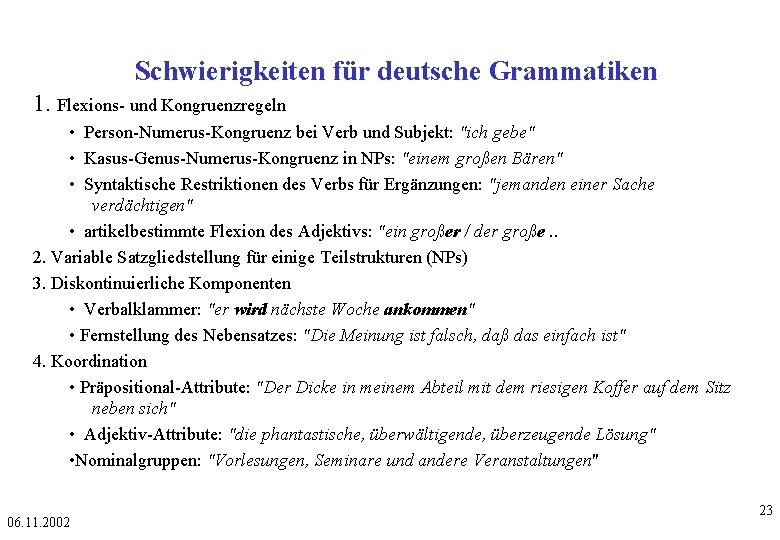 Schwierigkeiten für deutsche Grammatiken 1. Flexions- und Kongruenzregeln • Person-Numerus-Kongruenz bei Verb und Subjekt: