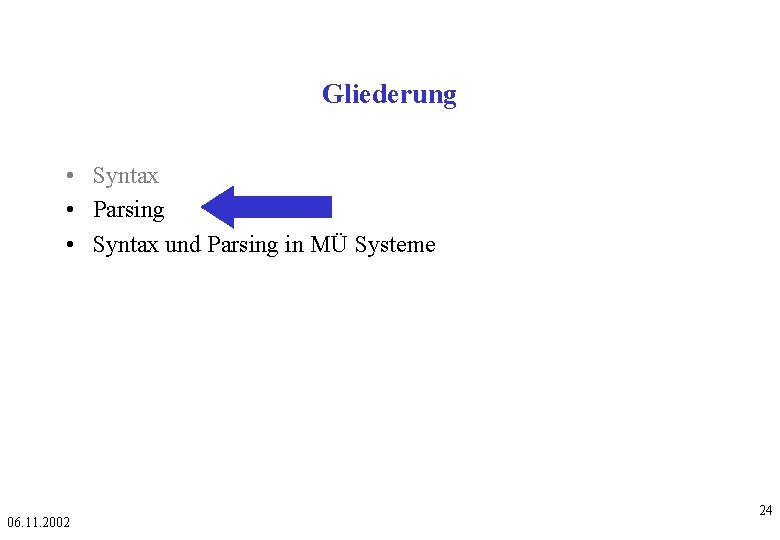 Gliederung • Syntax • Parsing • Syntax und Parsing in MÜ Systeme 06. 11.