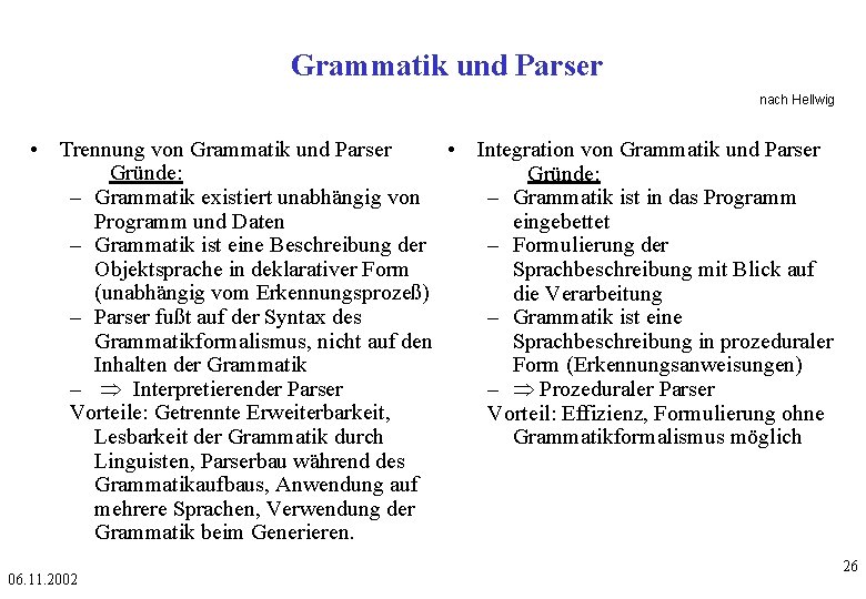 Grammatik und Parser nach Hellwig • Trennung von Grammatik und Parser • Integration von