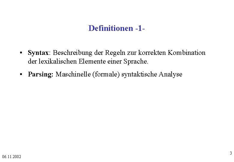 Definitionen -1 • Syntax: Beschreibung der Regeln zur korrekten Kombination der lexikalischen Elemente einer