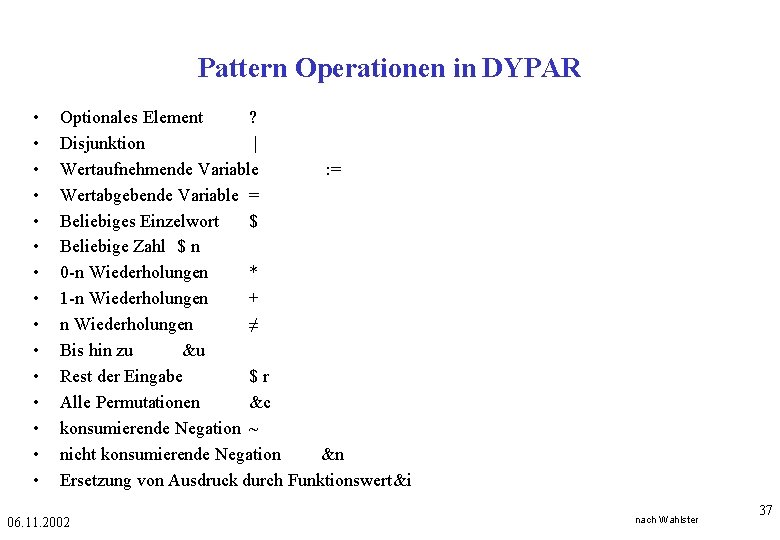 Pattern Operationen in DYPAR • • • • Optionales Element ? Disjunktion | Wertaufnehmende