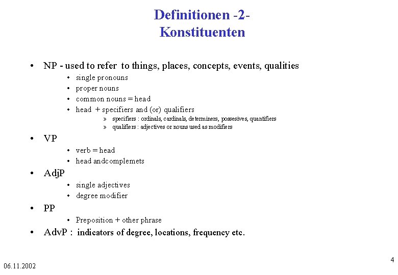 Definitionen -2 Konstituenten • NP - used to refer to things, places, concepts, events,