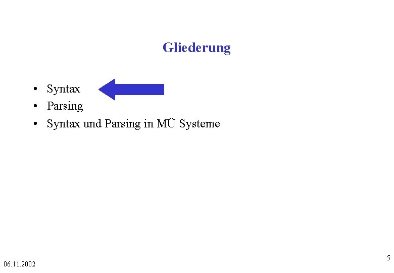 Gliederung • Syntax • Parsing • Syntax und Parsing in MÜ Systeme 06. 11.