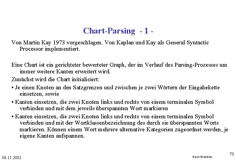 Chart-Parsing - 1 Von Martin Kay 1973 vorgeschlagen. Von Kaplan und Kay als General