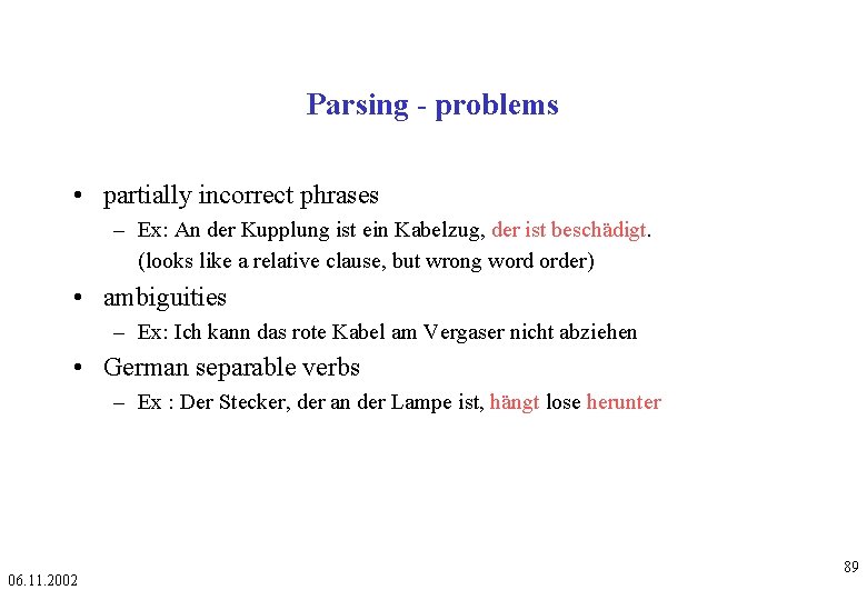 Parsing - problems • partially incorrect phrases – Ex: An der Kupplung ist ein