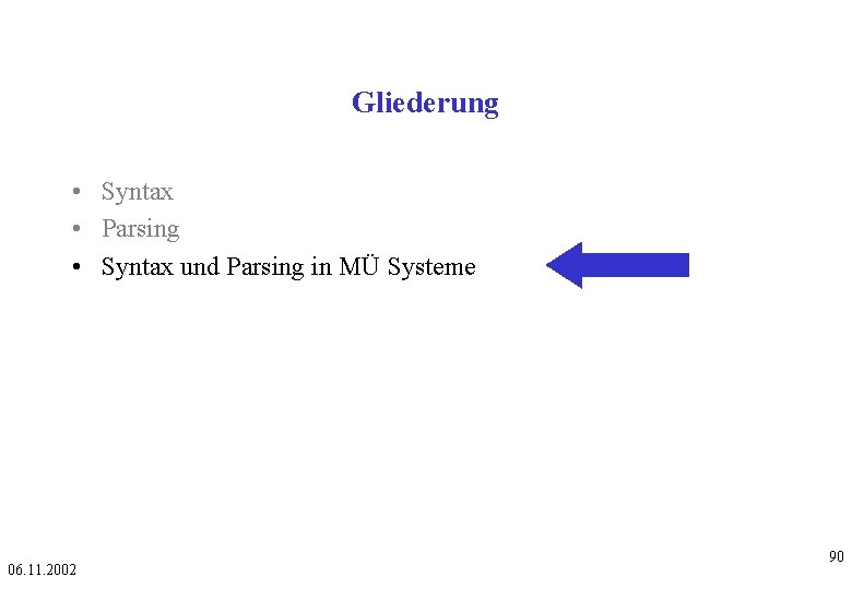 Gliederung • Syntax • Parsing • Syntax und Parsing in MÜ Systeme 06. 11.