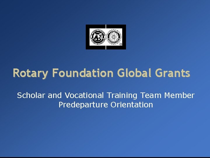 Rotary Foundation Global Grants Scholar and Vocational Training Team Member Predeparture Orientation 