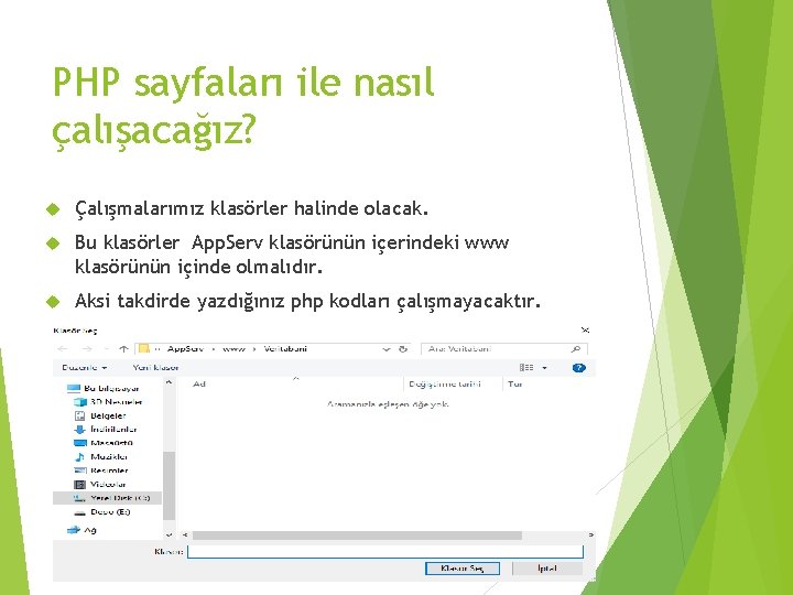 PHP sayfaları ile nasıl çalışacağız? Çalışmalarımız klasörler halinde olacak. Bu klasörler App. Serv klasörünün