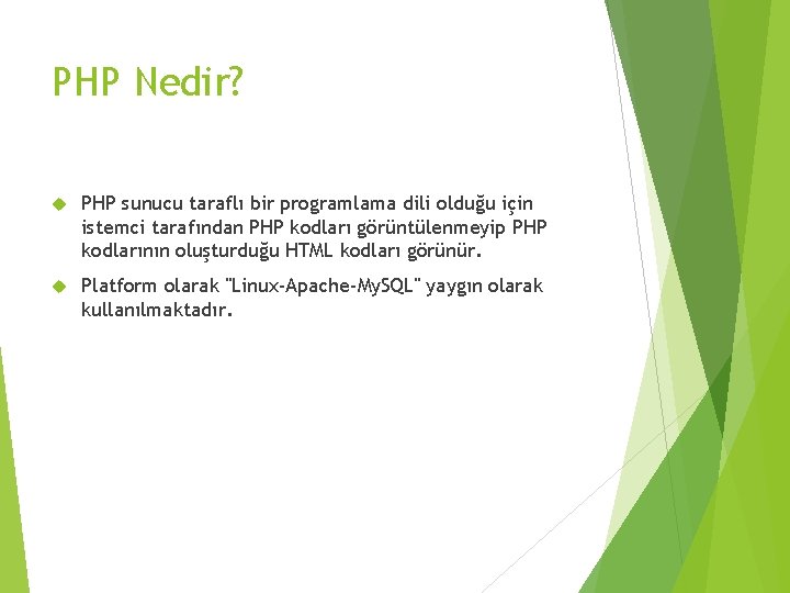 PHP Nedir? PHP sunucu taraflı bir programlama dili olduğu için istemci tarafından PHP kodları