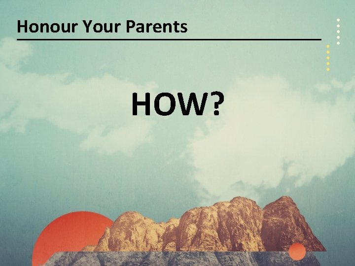 Honour Your Parents HOW? 