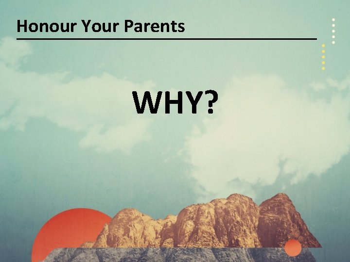 Honour Your Parents WHY? 