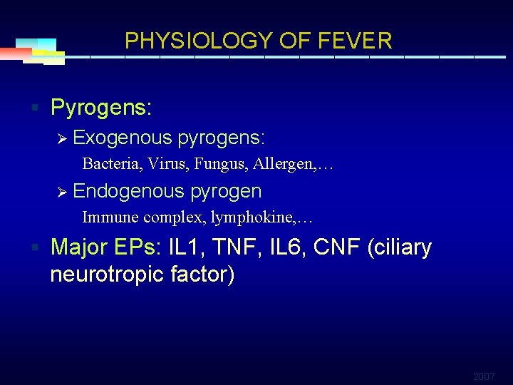 PHYSIOLOGY OF FEVER § Pyrogens: Ø Exogenous pyrogens: Bacteria, Virus, Fungus, Allergen, … Ø