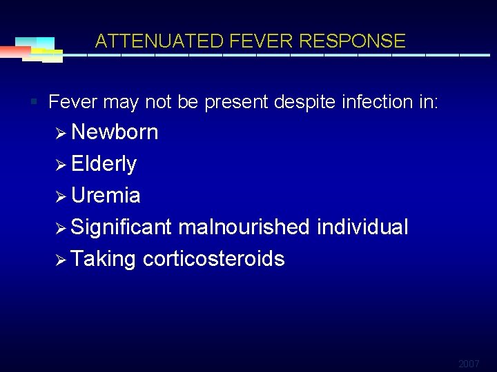 ATTENUATED FEVER RESPONSE § Fever may not be present despite infection in: Ø Newborn