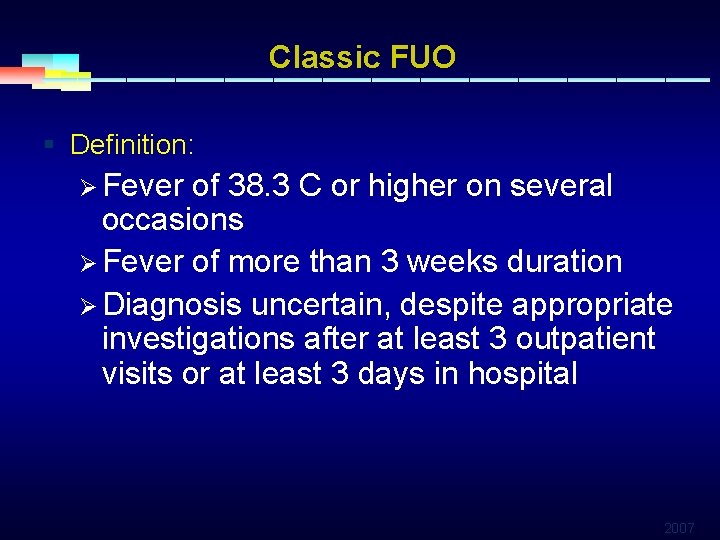 Classic FUO § Definition: Ø Fever of 38. 3 C or higher on several