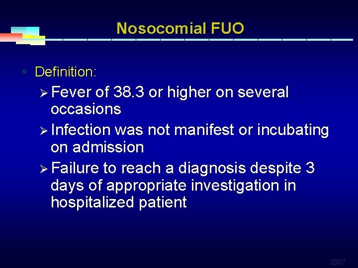 Nosocomial FUO § Definition: Ø Fever of 38. 3 or higher on several occasions