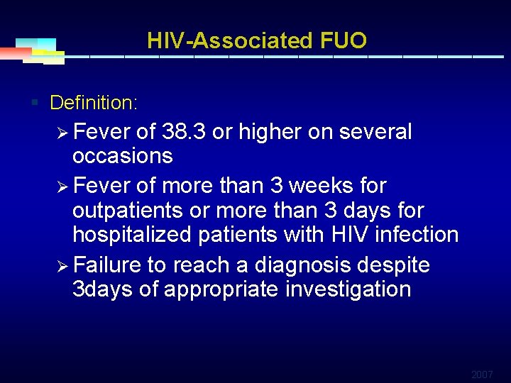 HIV-Associated FUO § Definition: Ø Fever of 38. 3 or higher on several occasions