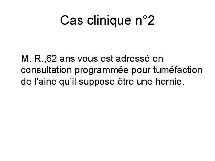 Cas clinique n° 2 M. R. , 62 ans vous est adressé en consultation