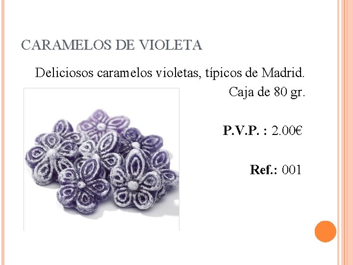 CARAMELOS DE VIOLETA Deliciosos caramelos violetas, típicos de Madrid. Caja de 80 gr. P.