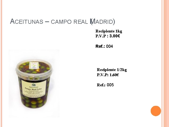 ACEITUNAS – CAMPO REAL (MADRID) Recipiente 1 kg P. V. P : 3. 00€