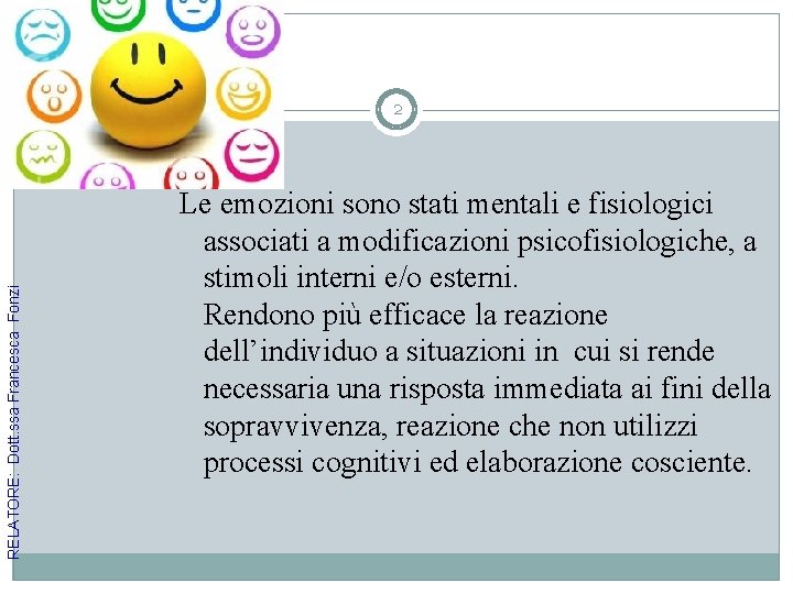 RELATORE: Dott. ssa Francesca Fonzi 2 Le emozioni sono stati mentali e fisiologici associati