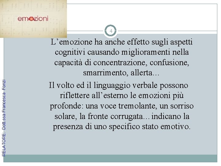 RELATORE: Dott. ssa Francesca Fonzi 4 L’emozione ha anche effetto sugli aspetti cognitivi causando