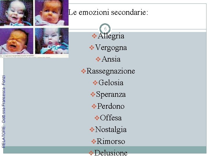 Le emozioni secondarie: 6 v. Allegria v. Vergogna v. Ansia RELATORE: Dott. ssa Francesca