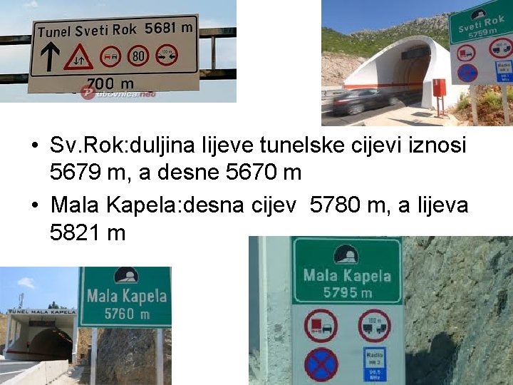  • Sv. Rok: duljina lijeve tunelske cijevi iznosi 5679 m, a desne 5670