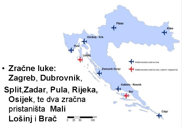  • Zračne luke: Zagreb, Dubrovnik, Split, Zadar, Pula, Rijeka, Osijek, te dva zračna