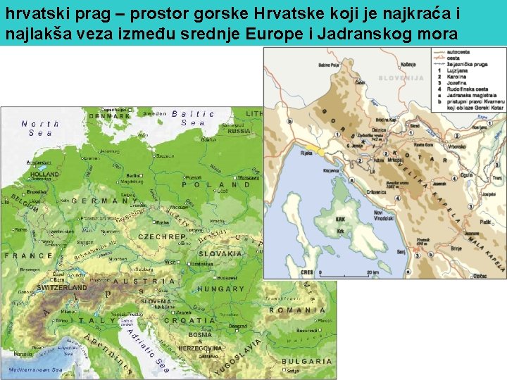 hrvatski prag – prostor gorske Hrvatske koji je najkraća i najlakša veza između srednje hrvatski prag – prostor gorske Hrvatske koji je najkraća i najlakša veza između srednje
