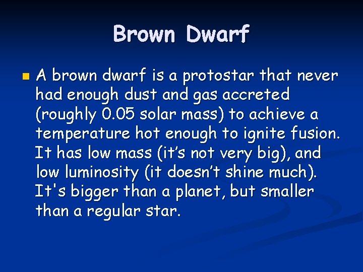 Brown Dwarf n A brown dwarf is a protostar that never had enough dust