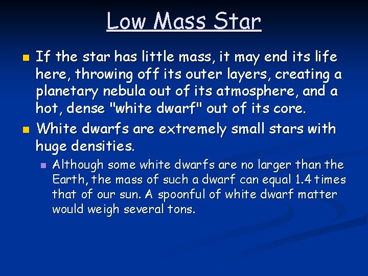 Low Mass Star n n If the star has little mass, it may end