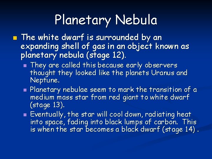 Planetary Nebula n The white dwarf is surrounded by an expanding shell of gas