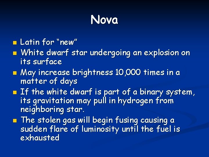 Nova n n n Latin for “new” White dwarf star undergoing an explosion on
