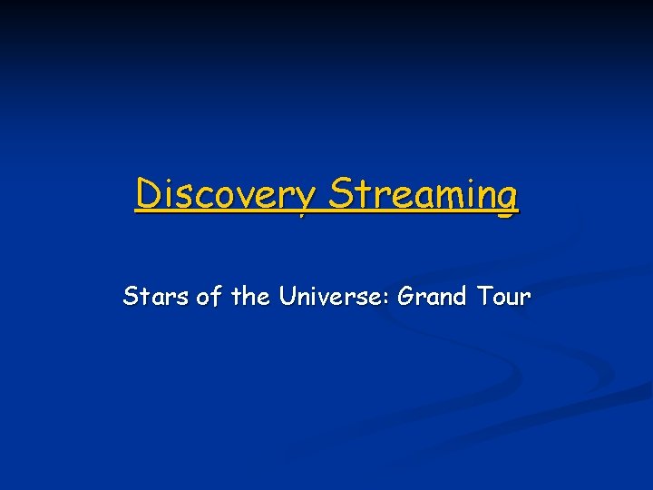 Discovery Streaming Stars of the Universe: Grand Tour 