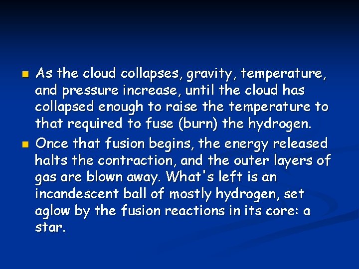 n n As the cloud collapses, gravity, temperature, and pressure increase, until the cloud