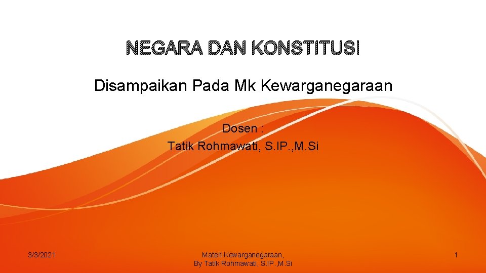NEGARA DAN KONSTITUSI Disampaikan Pada Mk Kewarganegaraan Dosen : Tatik Rohmawati, S. IP. ,