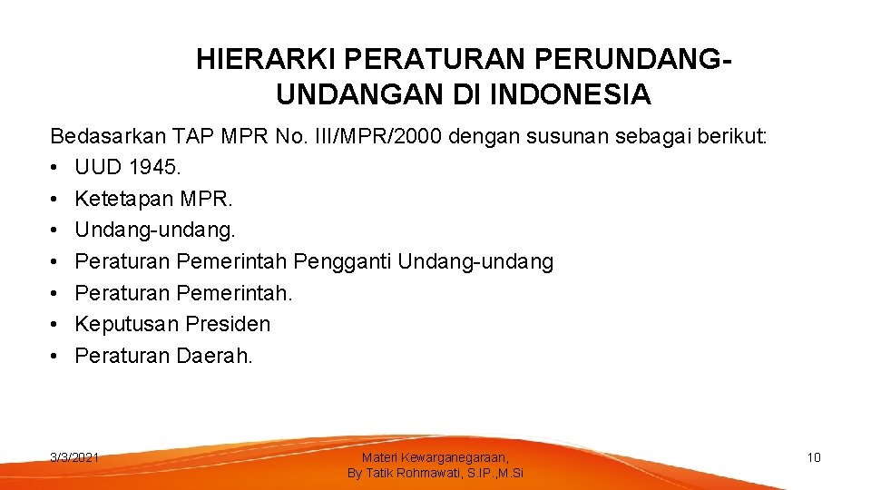 HIERARKI PERATURAN PERUNDANGAN DI INDONESIA Bedasarkan TAP MPR No. III/MPR/2000 dengan susunan sebagai berikut: