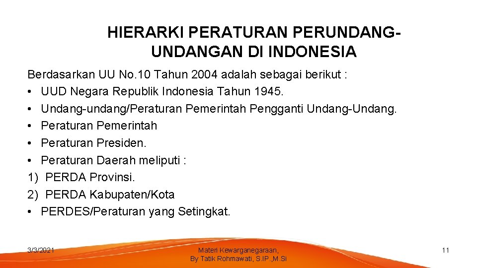 HIERARKI PERATURAN PERUNDANGAN DI INDONESIA Berdasarkan UU No. 10 Tahun 2004 adalah sebagai berikut