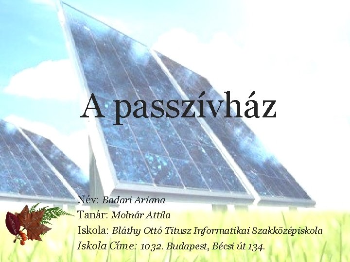 A passzívház Név: Badari Ariana Tanár: Molnár Attila Iskola: Bláthy Ottó Titusz Informatikai Szakközépiskola