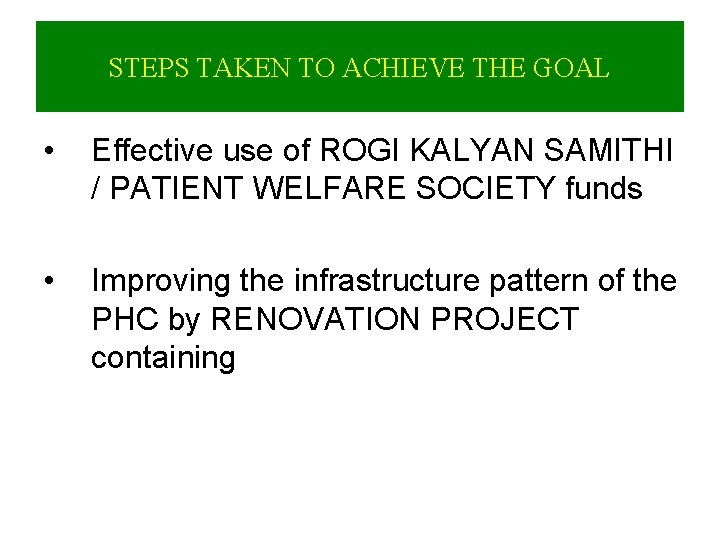 STEPS TAKEN TO ACHIEVE THE GOAL • Effective use of ROGI KALYAN SAMITHI /