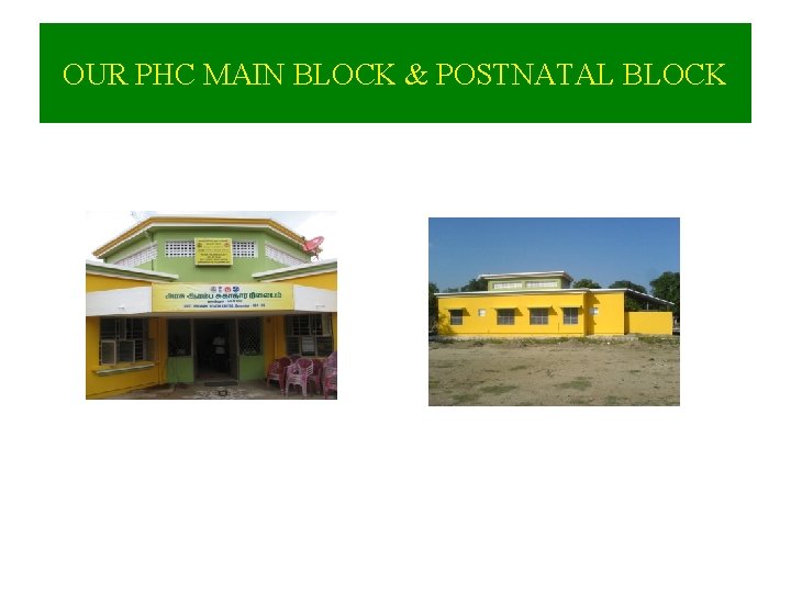 OUR PHC MAIN BLOCK & POSTNATAL BLOCK 