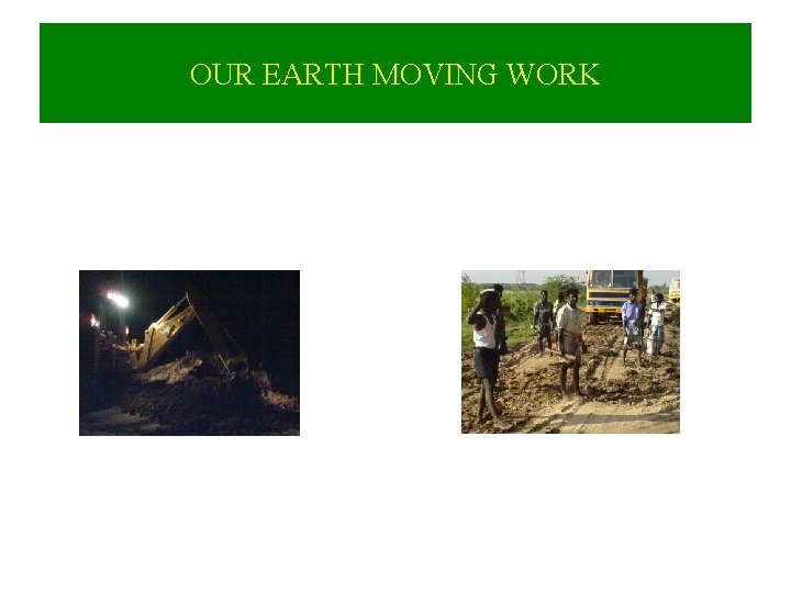 OUR EARTH MOVING WORK 