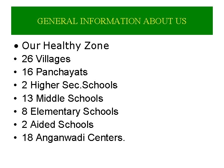 GENERAL INFORMATION ABOUT US • Our Healthy Zone • 26 Villages • 16 Panchayats