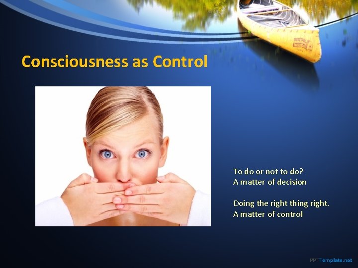 Consciousness as Control To do or not to do? A matter of decision Doing