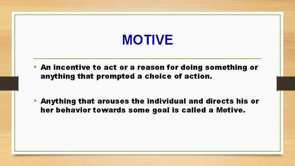 MOTIVE • An incentive to act or a reason for doing something or anything