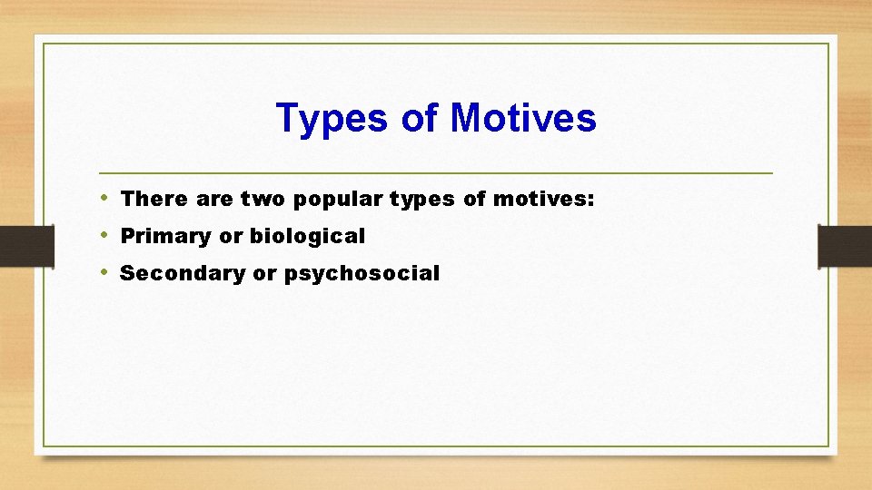 Types of Motives • There are two popular types of motives: • Primary or
