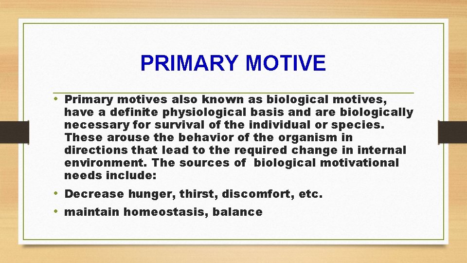 PRIMARY MOTIVE • Primary motives also known as biological motives, have a definite physiological