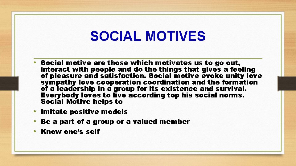 SOCIAL MOTIVES • Social motive are those which motivates us to go out, interact